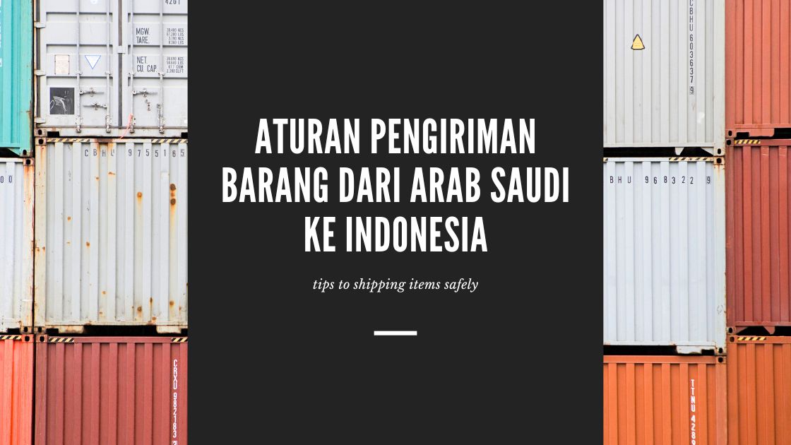 Read more about the article Memahami Aturan Pengiriman Barang dari Arab Saudi ke Indonesia: Panduan Lengkap